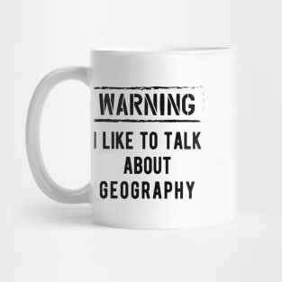 Geography - Warning I like to talk about geography Mug